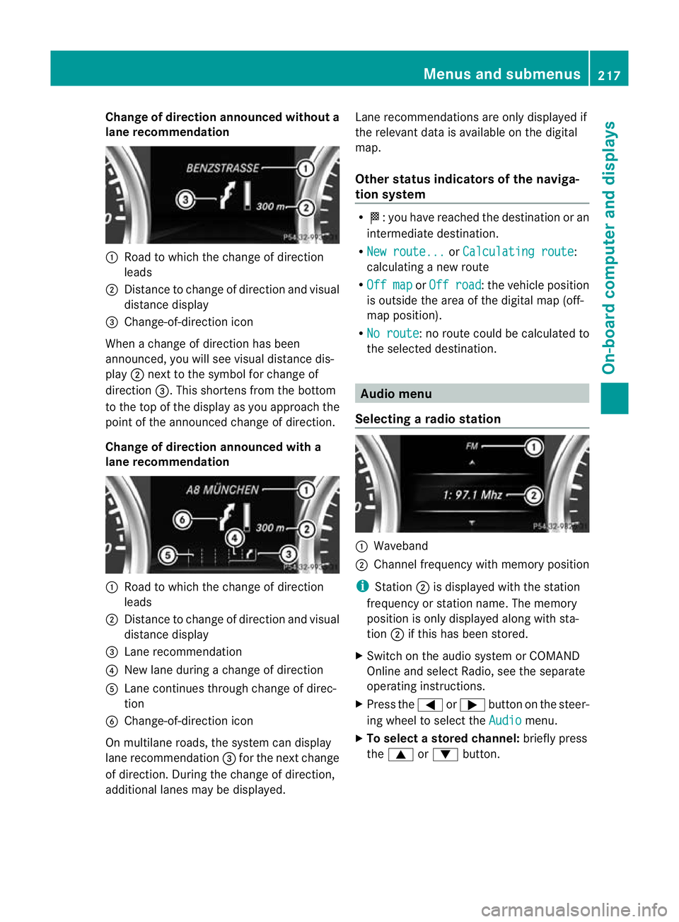 MERCEDES-BENZ G-CLASS SUV 2012  Owners Manual Change of direction announced without a
lane recommendation :
Road to which the change of direction
leads
; Distance to change of direction and visual
distance display
= Change-of-direction icon
When 