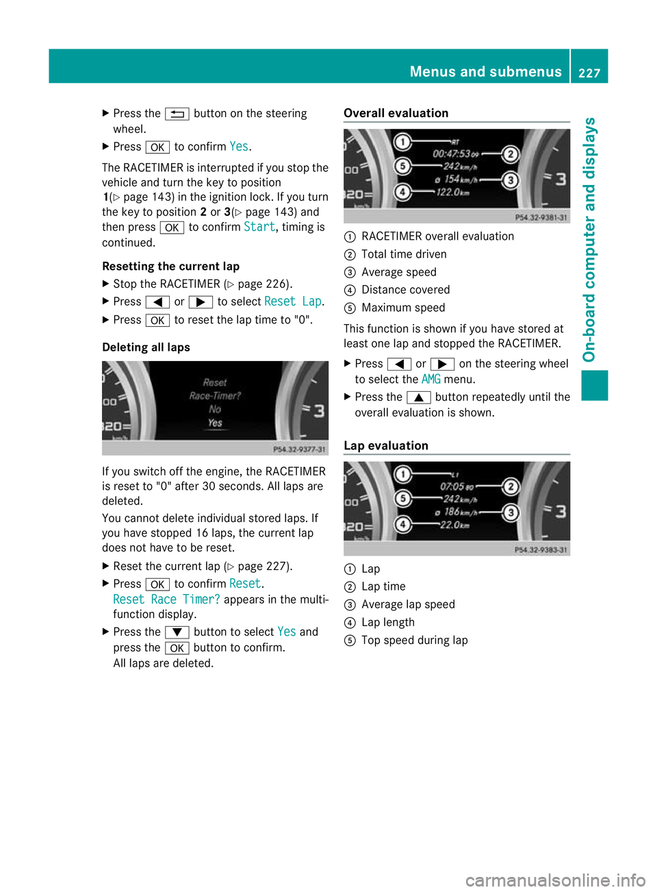 MERCEDES-BENZ G-CLASS SUV 2012  Owners Manual X
Press the %button on the steering
wheel.
X Press ato confirm Yes .
The RACETIMER is interrupted if you stop the
vehicle and turn the key to position
1(Y page 143) in the ignition lock. If you turn
t