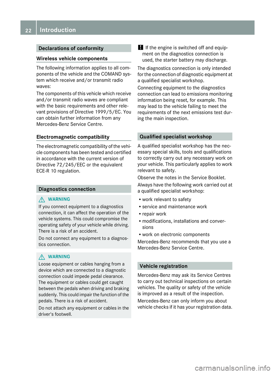 MERCEDES-BENZ G-CLASS SUV 2012 Owners Manual Declarations of conformity
Wireless vehicle components The following information applies to all com-
ponents of the vehicle and the COMAN
Dsys-
tem which receive and/or transmit radio
waves:
The compo