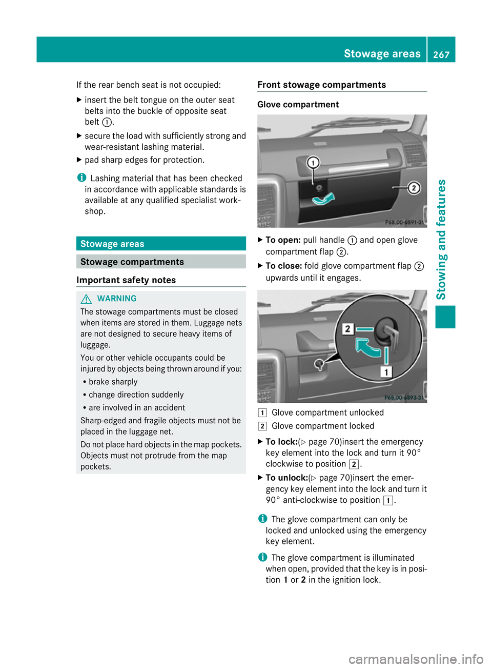 MERCEDES-BENZ G-CLASS SUV 2012  Owners Manual If the rear bench seat is not occupied:
X
insert the belt tongue on the outer seat
belts into the buckle of opposite seat
belt :.
X secure the load with sufficiently strong and
wear-resistant lashing 
