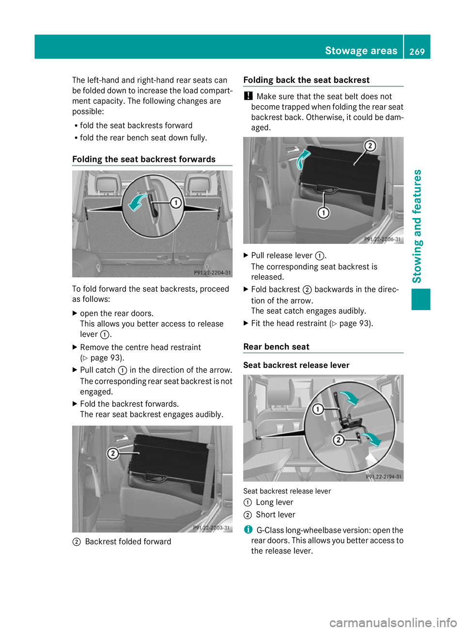 MERCEDES-BENZ G-CLASS SUV 2012 Owners Manual The left-hand and right-hand rear seats can
be folded down to increase the load compart-
ment capacity. The following changes are
possible:
R fold the seat backrests forward
R fold the rear bench seat MERCEDES-BENZ G-CLASS SUV 2012 Owners Manual The left-hand and right-hand rear seats can
be folded down to increase the load compart-
ment capacity. The following changes are
possible:
R fold the seat backrests forward
R fold the rear bench seat