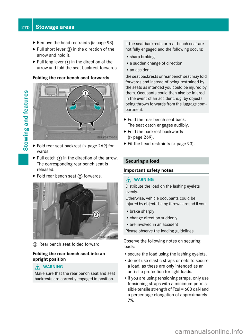 MERCEDES-BENZ G-CLASS SUV 2012 Owners Manual X
Remove the head restraints (Y page 93).
X Pull short lever ;in the direction of the
arrow and hold it.
X Pull long lever :in the direction of the
arrow and fold the seat backrest forwards.
Folding t MERCEDES-BENZ G-CLASS SUV 2012 Owners Manual X
Remove the head restraints (Y page 93).
X Pull short lever ;in the direction of the
arrow and hold it.
X Pull long lever :in the direction of the
arrow and fold the seat backrest forwards.
Folding t