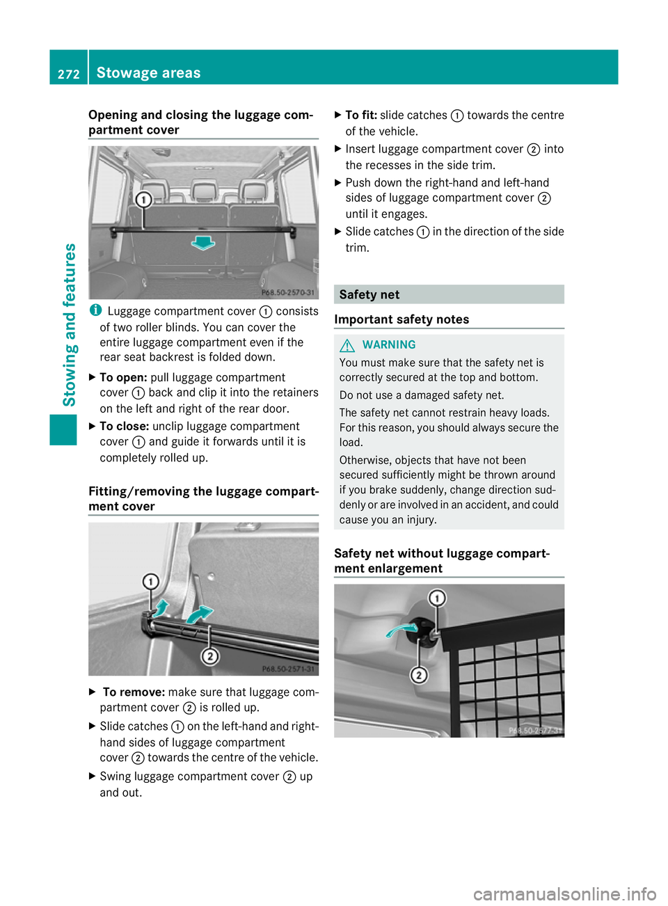 MERCEDES-BENZ G-CLASS SUV 2012 Owners Manual Opening and closing the luggage com-
partment cover
i
Luggage compartment cover :consists
of two roller blinds. You can cover the
entire luggage compartment even if the
rear seat backrest is folded do MERCEDES-BENZ G-CLASS SUV 2012 Owners Manual Opening and closing the luggage com-
partment cover
i
Luggage compartment cover :consists
of two roller blinds. You can cover the
entire luggage compartment even if the
rear seat backrest is folded do