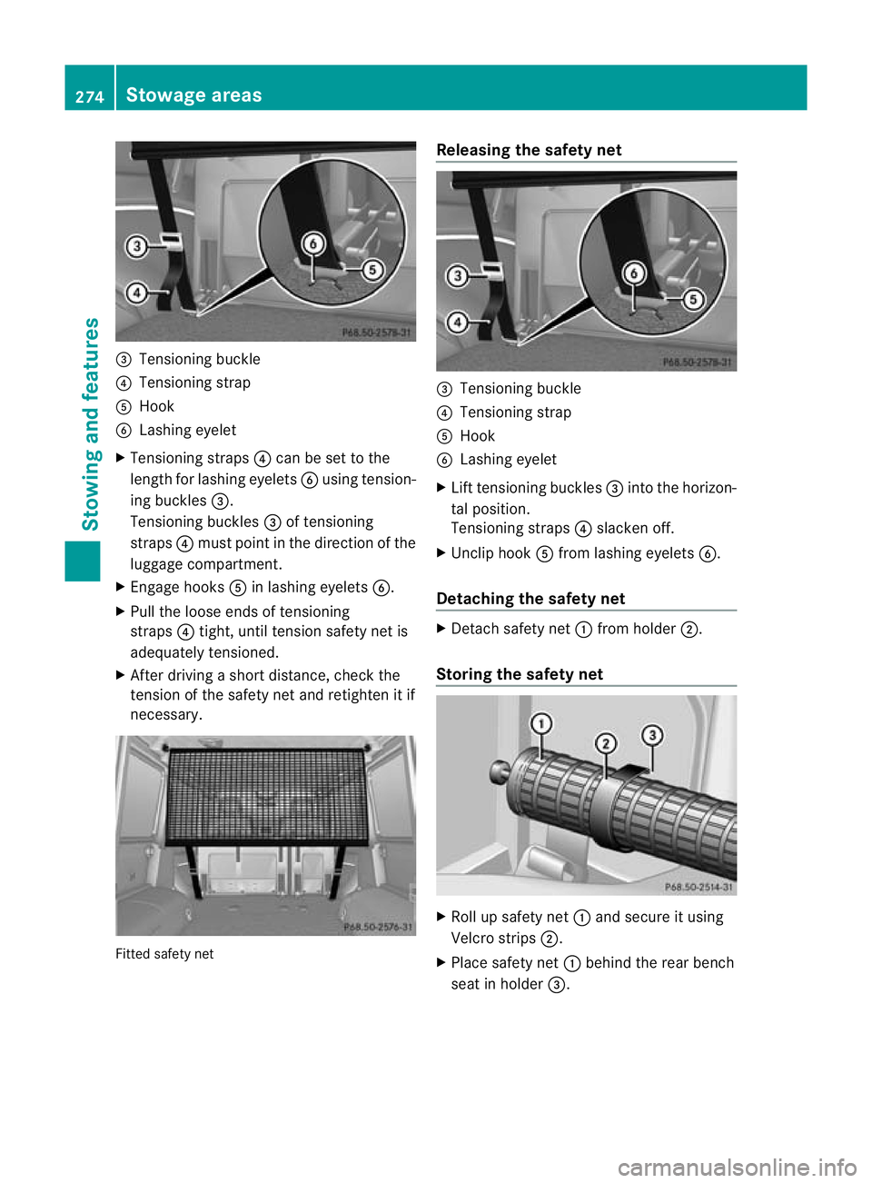 MERCEDES-BENZ G-CLASS SUV 2012 Owners Manual =
Tensioning buckle
? Tensioning strap
A Hook
B Lashing eyelet
X Tensioning straps ?can be set to the
length for lashing eyelets Busing tension-
ing buckles =.
Tensioning buckles =of tensioning
straps MERCEDES-BENZ G-CLASS SUV 2012 Owners Manual =
Tensioning buckle
? Tensioning strap
A Hook
B Lashing eyelet
X Tensioning straps ?can be set to the
length for lashing eyelets Busing tension-
ing buckles =.
Tensioning buckles =of tensioning
straps