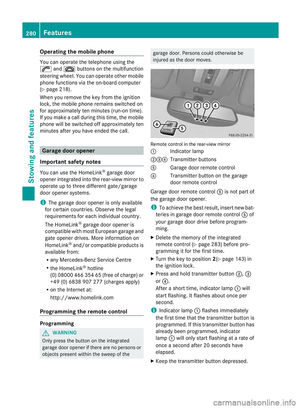 MERCEDES-BENZ G-CLASS SUV 2012 Owners Manual Operating the mobile phone
You can operate the telephon
eusing the
6 and~ buttons on the multifunction
steering wheel. You can operate other mobile
phone functions via the on-board computer
(Y page 21 MERCEDES-BENZ G-CLASS SUV 2012 Owners Manual Operating the mobile phone
You can operate the telephon
eusing the
6 and~ buttons on the multifunction
steering wheel. You can operate other mobile
phone functions via the on-board computer
(Y page 21