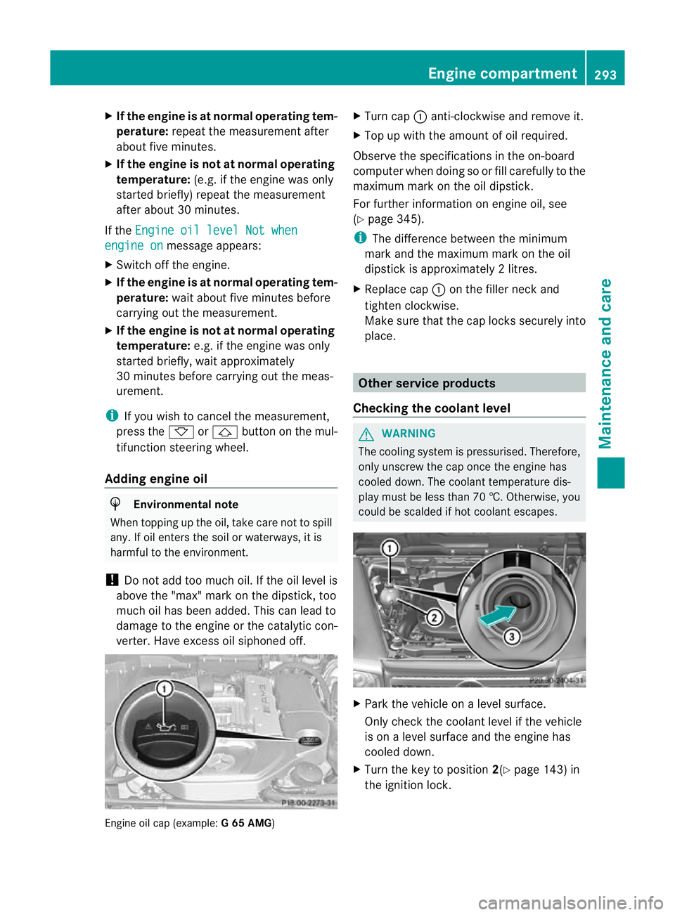 MERCEDES-BENZ G-CLASS SUV 2012 Owners Manual X
If the engine is at normal operating tem-
perature: repeat the measuremen tafter
about five minutes.
X If the engine is not at normal operating
temperature: (e.g. if the engine was only
started brie MERCEDES-BENZ G-CLASS SUV 2012 Owners Manual X
If the engine is at normal operating tem-
perature: repeat the measuremen tafter
about five minutes.
X If the engine is not at normal operating
temperature: (e.g. if the engine was only
started brie