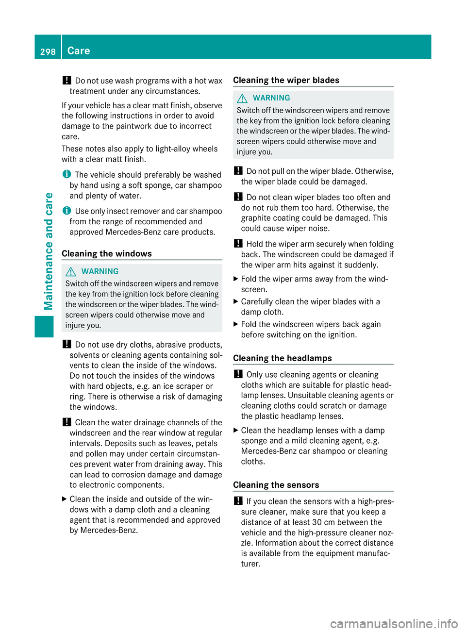 MERCEDES-BENZ G-CLASS SUV 2012 Owners Manual !
Do not use wash programs with a hot wax
treatment under any circumstances.
If your vehicle has a clear matt finish, observe
the following instructions in order to avoid
damage to the paintwork due t MERCEDES-BENZ G-CLASS SUV 2012 Owners Manual !
Do not use wash programs with a hot wax
treatment under any circumstances.
If your vehicle has a clear matt finish, observe
the following instructions in order to avoid
damage to the paintwork due t