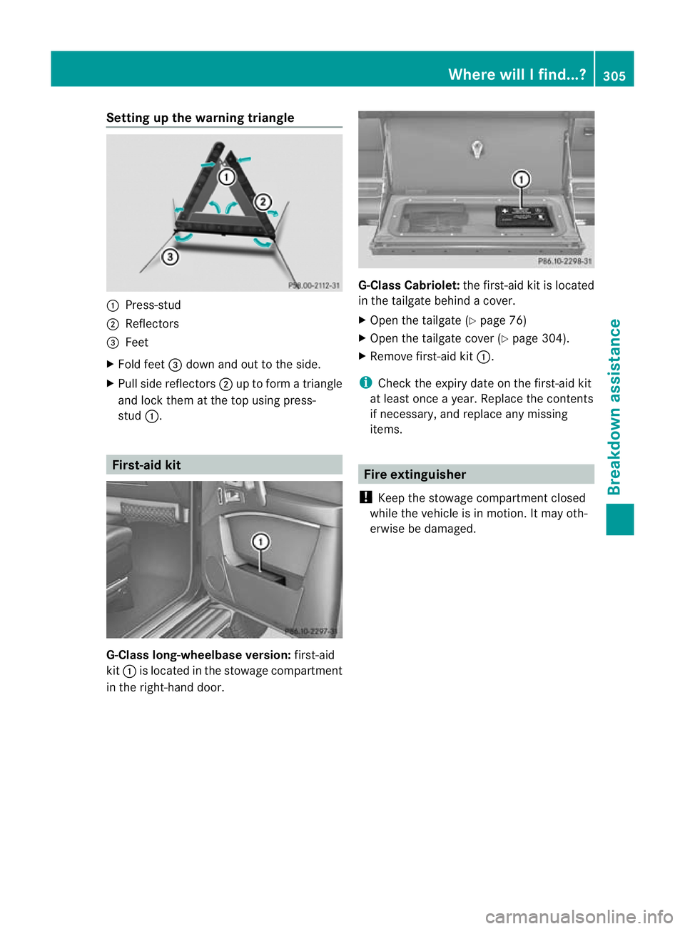 MERCEDES-BENZ G-CLASS SUV 2012 Owners Manual Setting up the warning triangle
:
Press-stud
; Reflectors
= Feet
X Fold feet =down and out to the side.
X Pull side reflectors ;up to form a triangle
and lock them at the top using press-
stud :. Firs MERCEDES-BENZ G-CLASS SUV 2012 Owners Manual Setting up the warning triangle
:
Press-stud
; Reflectors
= Feet
X Fold feet =down and out to the side.
X Pull side reflectors ;up to form a triangle
and lock them at the top using press-
stud :. Firs