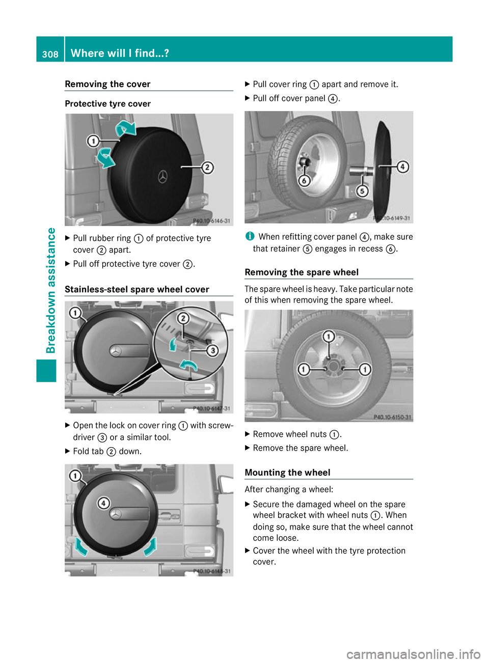 MERCEDES-BENZ G-CLASS SUV 2012 Owners Manual Removing the cover
Protective tyre cover
X
Pull rubber ring :of protective tyre
cover ;apart.
X Pull off protective tyre cover ;.
Stainless-steel spare wheel cover X
Ope nthe lock on cover ring :with MERCEDES-BENZ G-CLASS SUV 2012 Owners Manual Removing the cover
Protective tyre cover
X
Pull rubber ring :of protective tyre
cover ;apart.
X Pull off protective tyre cover ;.
Stainless-steel spare wheel cover X
Ope nthe lock on cover ring :with