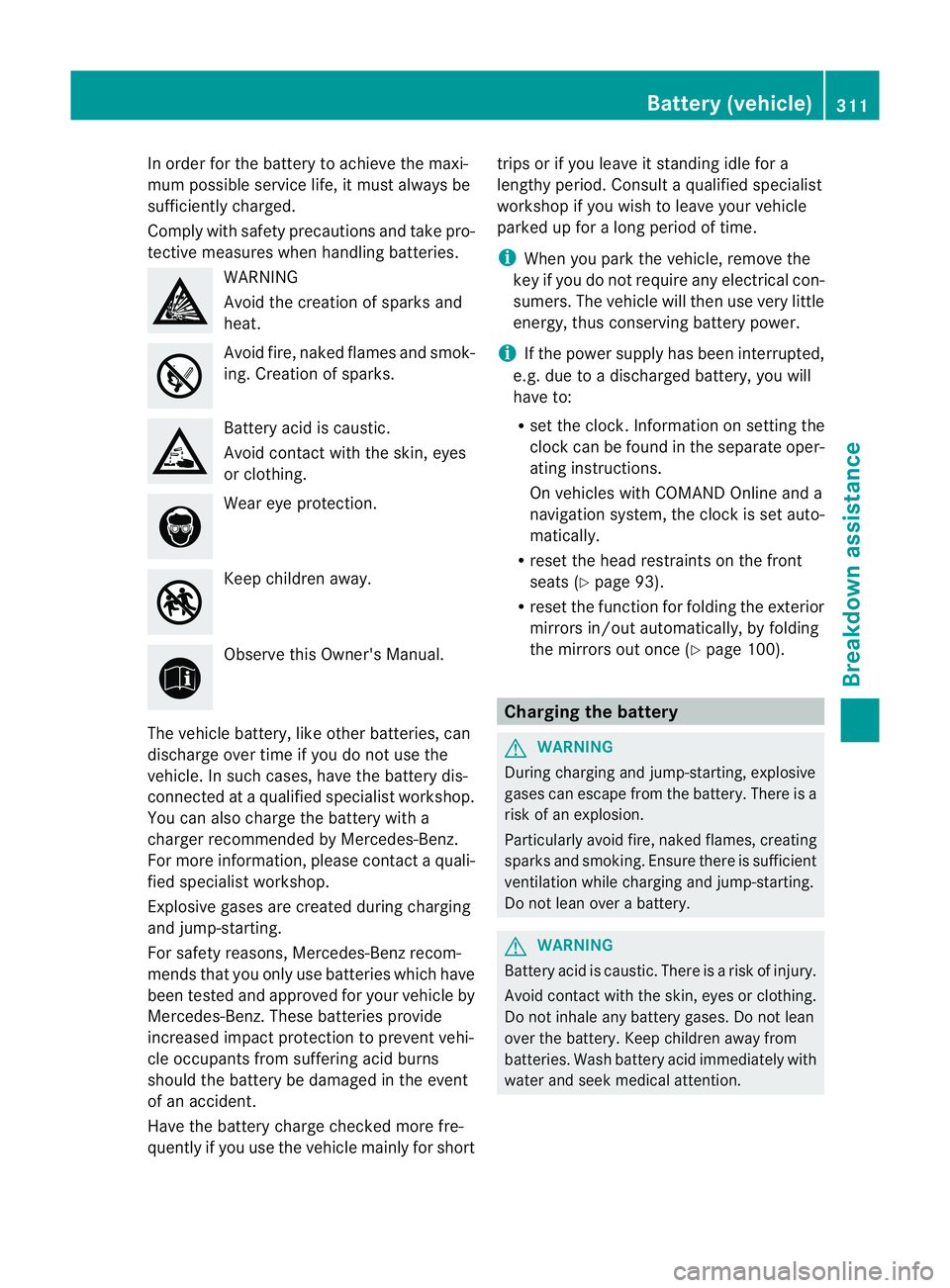 MERCEDES-BENZ G-CLASS SUV 2012 Owners Manual In order for the battery to achieve the maxi-
mum possible service life, it must always be
sufficiently charged.
Comply with safety precautions and take pro-
tective measures when handling batteries. MERCEDES-BENZ G-CLASS SUV 2012 Owners Manual In order for the battery to achieve the maxi-
mum possible service life, it must always be
sufficiently charged.
Comply with safety precautions and take pro-
tective measures when handling batteries.