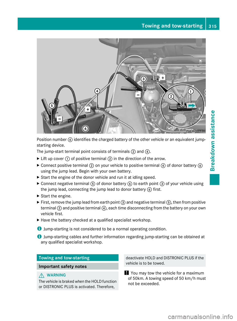 MERCEDES-BENZ G-CLASS SUV 2012 Owners Manual Position number
Bidentifies the charged battery of the other vehicle or an equivalent jump-
starting device.
The jump-start terminal point consists of terminals ;and ?.
X Lift up cover :of positive te MERCEDES-BENZ G-CLASS SUV 2012 Owners Manual Position number
Bidentifies the charged battery of the other vehicle or an equivalent jump-
starting device.
The jump-start terminal point consists of terminals ;and ?.
X Lift up cover :of positive te
