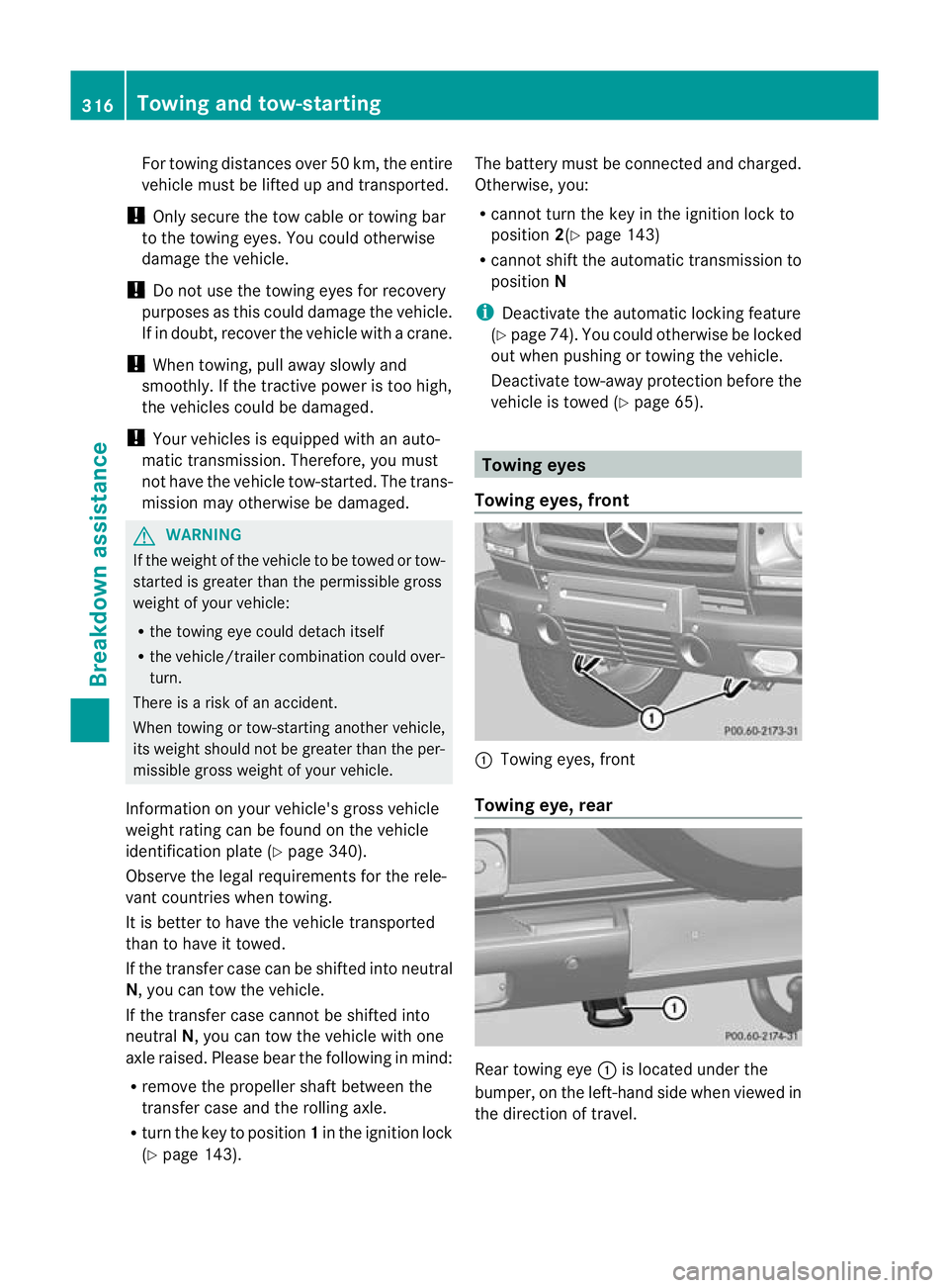 MERCEDES-BENZ G-CLASS SUV 2012 Owners Manual For towing distances over 50 km, the entire
vehicle mus
tbe lifted up and transported.
! Only secure the tow cable or towing bar
to the towing eyes. You could otherwise
damage the vehicle.
! Do not us MERCEDES-BENZ G-CLASS SUV 2012 Owners Manual For towing distances over 50 km, the entire
vehicle mus
tbe lifted up and transported.
! Only secure the tow cable or towing bar
to the towing eyes. You could otherwise
damage the vehicle.
! Do not us