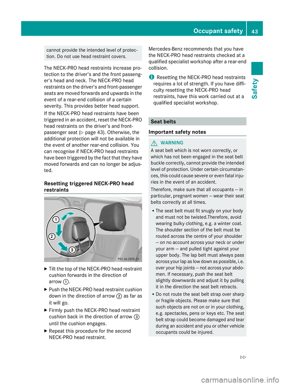 MERCEDES-BENZ G-CLASS SUV 2012 Service Manual cannot provide the intended level of protec-
tion. Do not use head restraint covers.
The NECK-PRO head restraints increase pro-
tectio nto the driver's and the front passeng-
er's head and nec