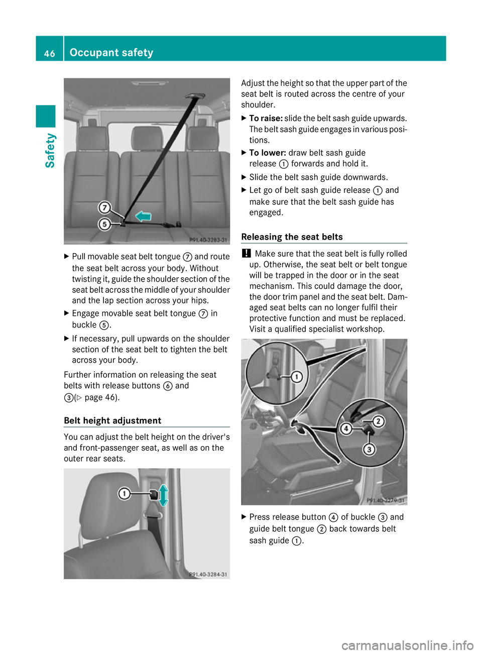 MERCEDES-BENZ G-CLASS SUV 2012 Service Manual X
Pull movable seat belt tongue Cand route
the seat belt across your body. Without
twisting it, guide the shoulder section of the
seat belt across the middle of your shoulder
and the lap section acros