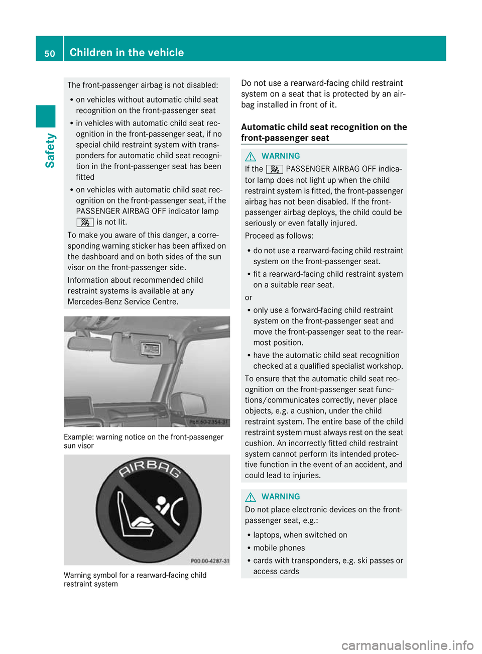 MERCEDES-BENZ G-CLASS SUV 2012 Workshop Manual The front-passenger airbag is not disabled:
R
on vehicles without automatic child seat
recognition on the front-passenger seat
R in vehicles with automatic child seat rec-
ognition in the front-passen