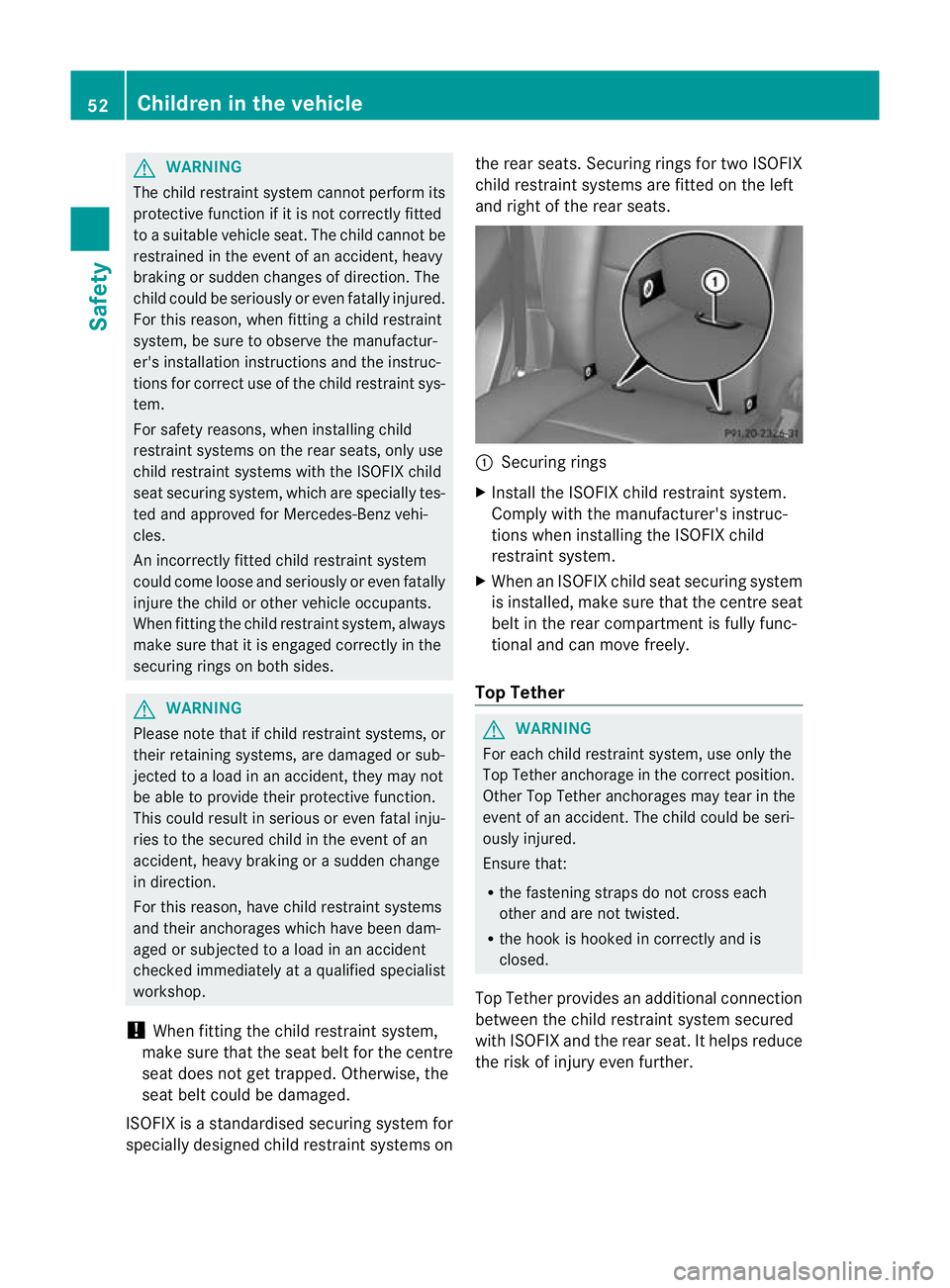 MERCEDES-BENZ G-CLASS SUV 2012 Workshop Manual G
WARNING
The child restraint system cannot perform its
protective function if it is not correctly fitted
to a suitable vehicle seat. The child cannot be
restrained in the event of an accident, heavy
