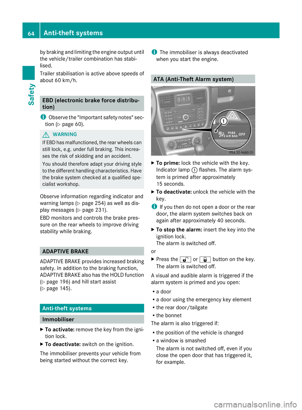 MERCEDES-BENZ G-CLASS SUV 2012 Repair Manual by braking and limiting the engine output until
the vehicle/trailer combination has stabi-
lised.
Trailer stabilisation is active above speeds of
about 60 km/h.
EBD (electronic brake force distribu-
t
