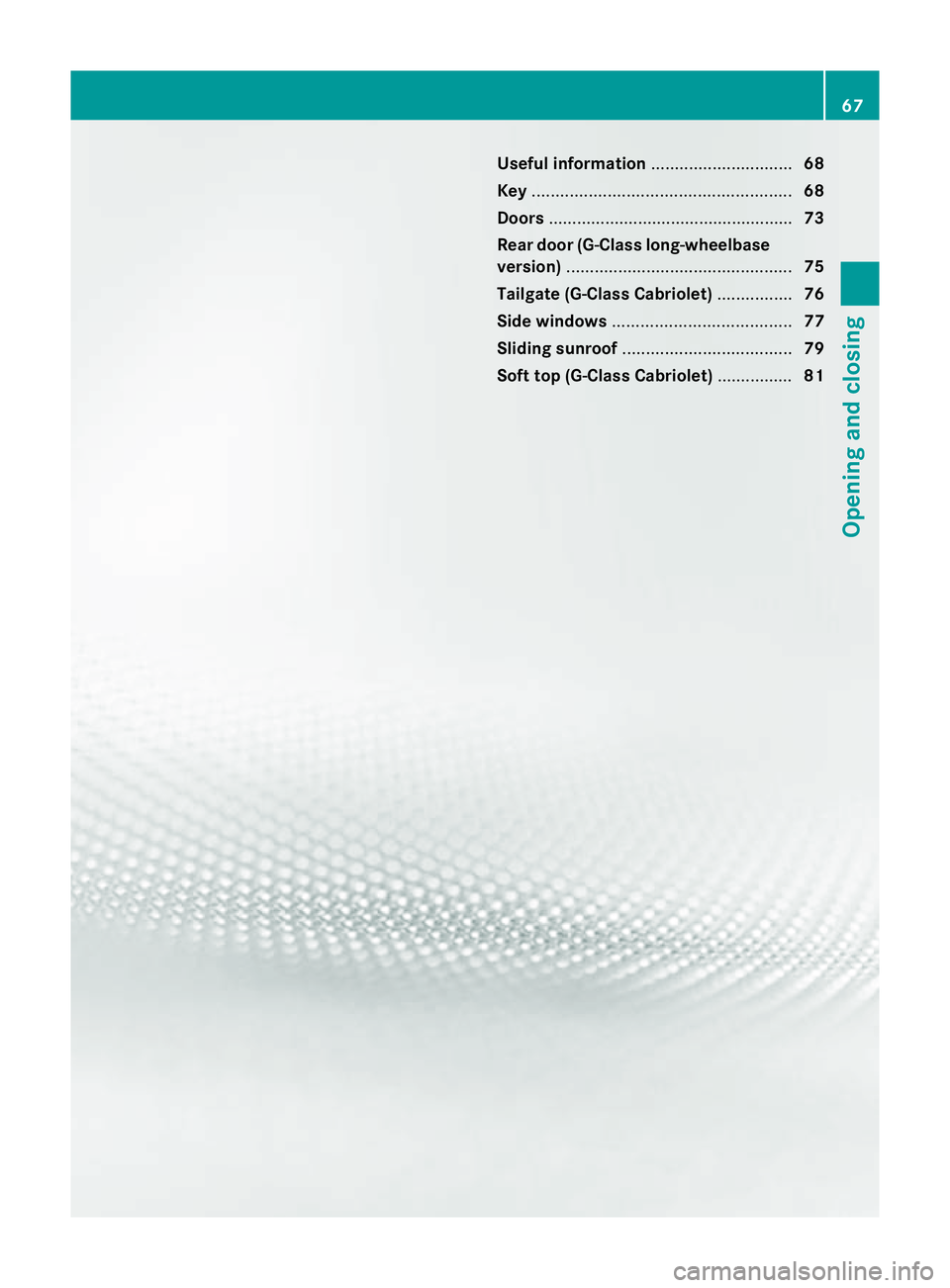 MERCEDES-BENZ G-CLASS SUV 2012 Repair Manual Useful information
..............................68
Key ....................................................... 68
Doors .................................................... 73
Rear door (G-Class long