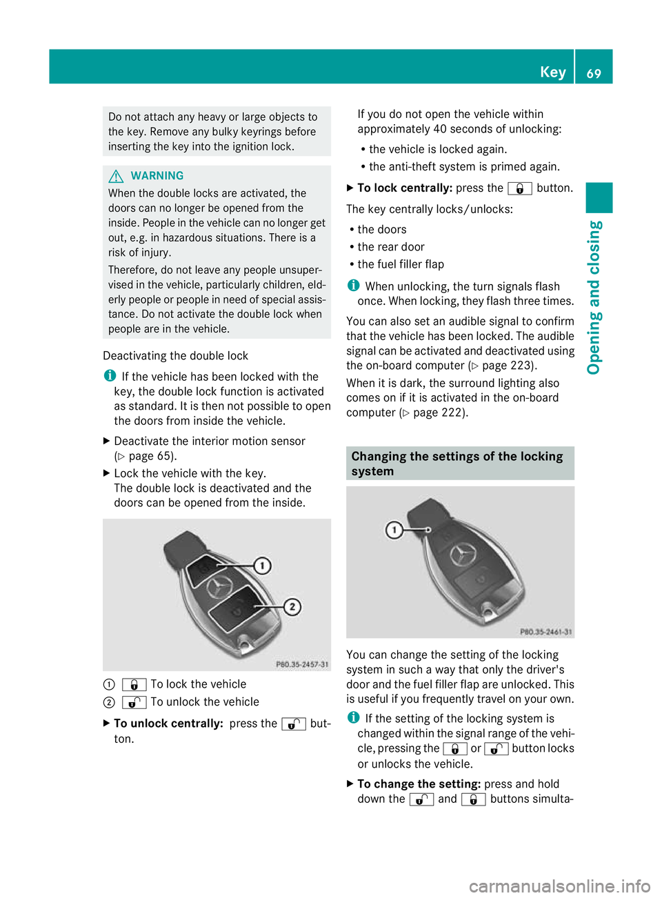 MERCEDES-BENZ G-CLASS SUV 2012 Manual PDF Do not attach any heavy or large objects to
the key .Remove any bulky keyrings before
inserting the key into the ignition lock. G
WARNING
When the double locks are activated, the
doors can no longer b MERCEDES-BENZ G-CLASS SUV 2012 Manual PDF Do not attach any heavy or large objects to
the key .Remove any bulky keyrings before
inserting the key into the ignition lock. G
WARNING
When the double locks are activated, the
doors can no longer b