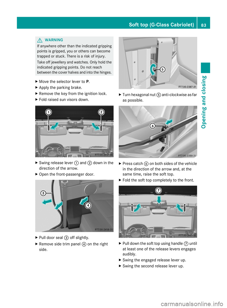 MERCEDES-BENZ G-CLASS SUV 2012 Manual Online G
WARNING
If anywhere other than the indicated gripping
points is gripped, you or others can become
trapped or stuck. There is a risk of injury.
Take off jewellery and watches. Only hold the
indicated MERCEDES-BENZ G-CLASS SUV 2012 Manual Online G
WARNING
If anywhere other than the indicated gripping
points is gripped, you or others can become
trapped or stuck. There is a risk of injury.
Take off jewellery and watches. Only hold the
indicated