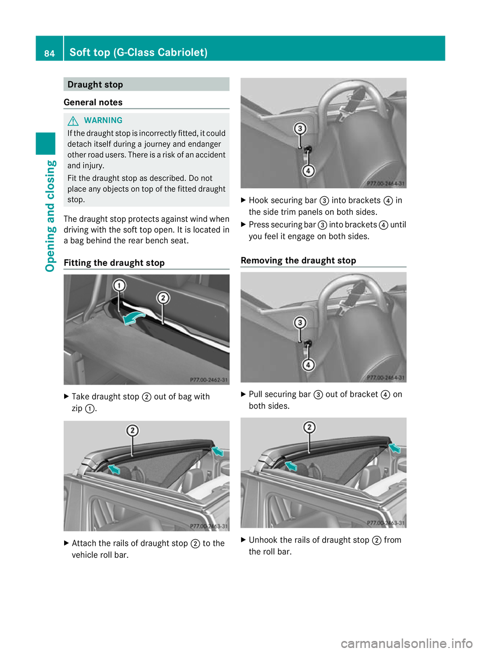 MERCEDES-BENZ G-CLASS SUV 2012 Manual Online Draught stop
General notes G
WARNING
If the draught stop is incorrectly fitted, it could
detach itsel fduring a journey and endanger
other road users. There is a ris kofanaccident
and injury.
Fit the MERCEDES-BENZ G-CLASS SUV 2012 Manual Online Draught stop
General notes G
WARNING
If the draught stop is incorrectly fitted, it could
detach itsel fduring a journey and endanger
other road users. There is a ris kofanaccident
and injury.
Fit the
