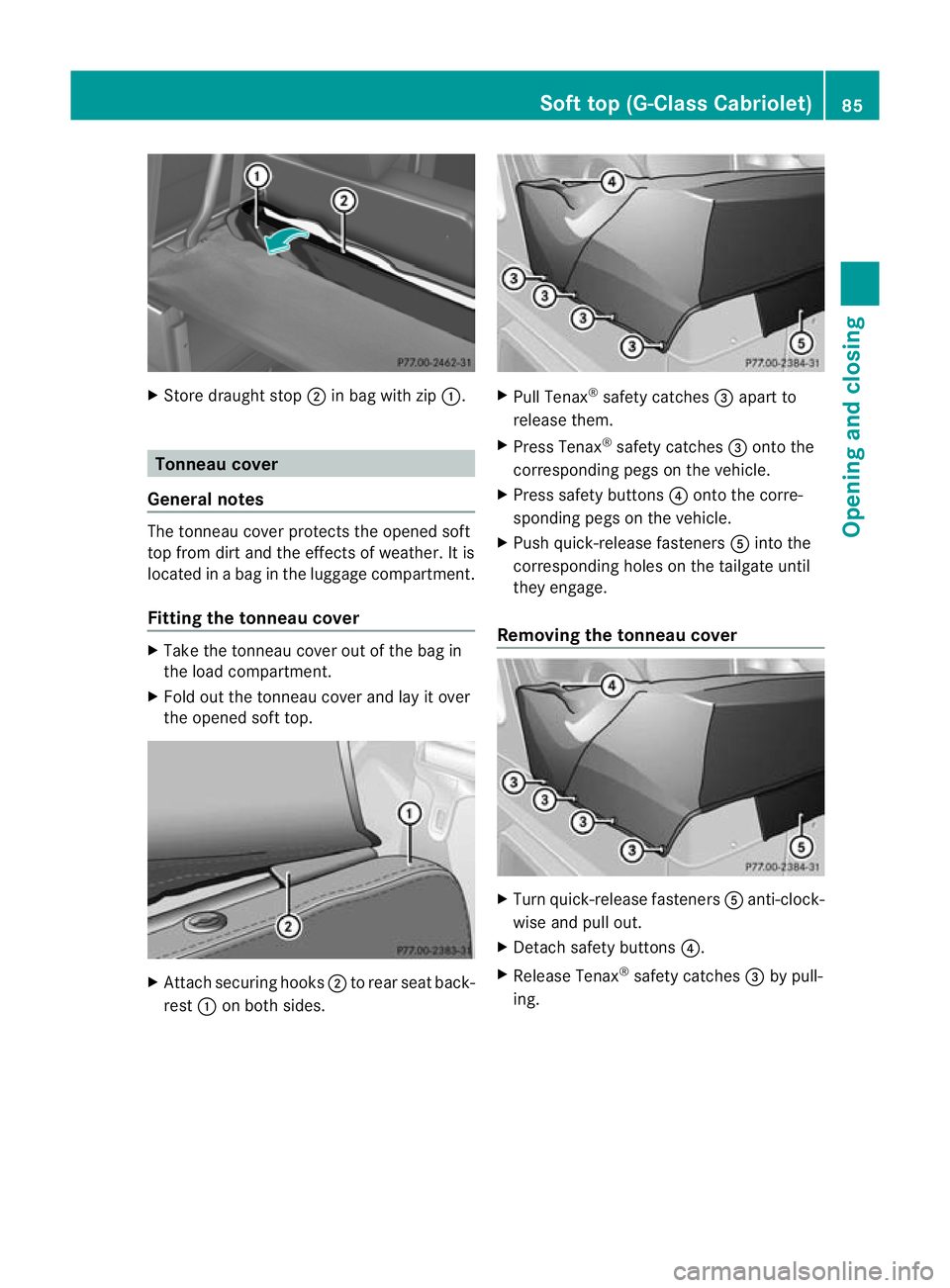 MERCEDES-BENZ G-CLASS SUV 2012 Manual Online X
Store draught stop ;in bag with zip :. Tonneau cover
General notes The tonneau cove
rprotects the opened soft
top from dirt and the effects of weather. It is
located in a bag in the luggage compartm MERCEDES-BENZ G-CLASS SUV 2012 Manual Online X
Store draught stop ;in bag with zip :. Tonneau cover
General notes The tonneau cove
rprotects the opened soft
top from dirt and the effects of weather. It is
located in a bag in the luggage compartm