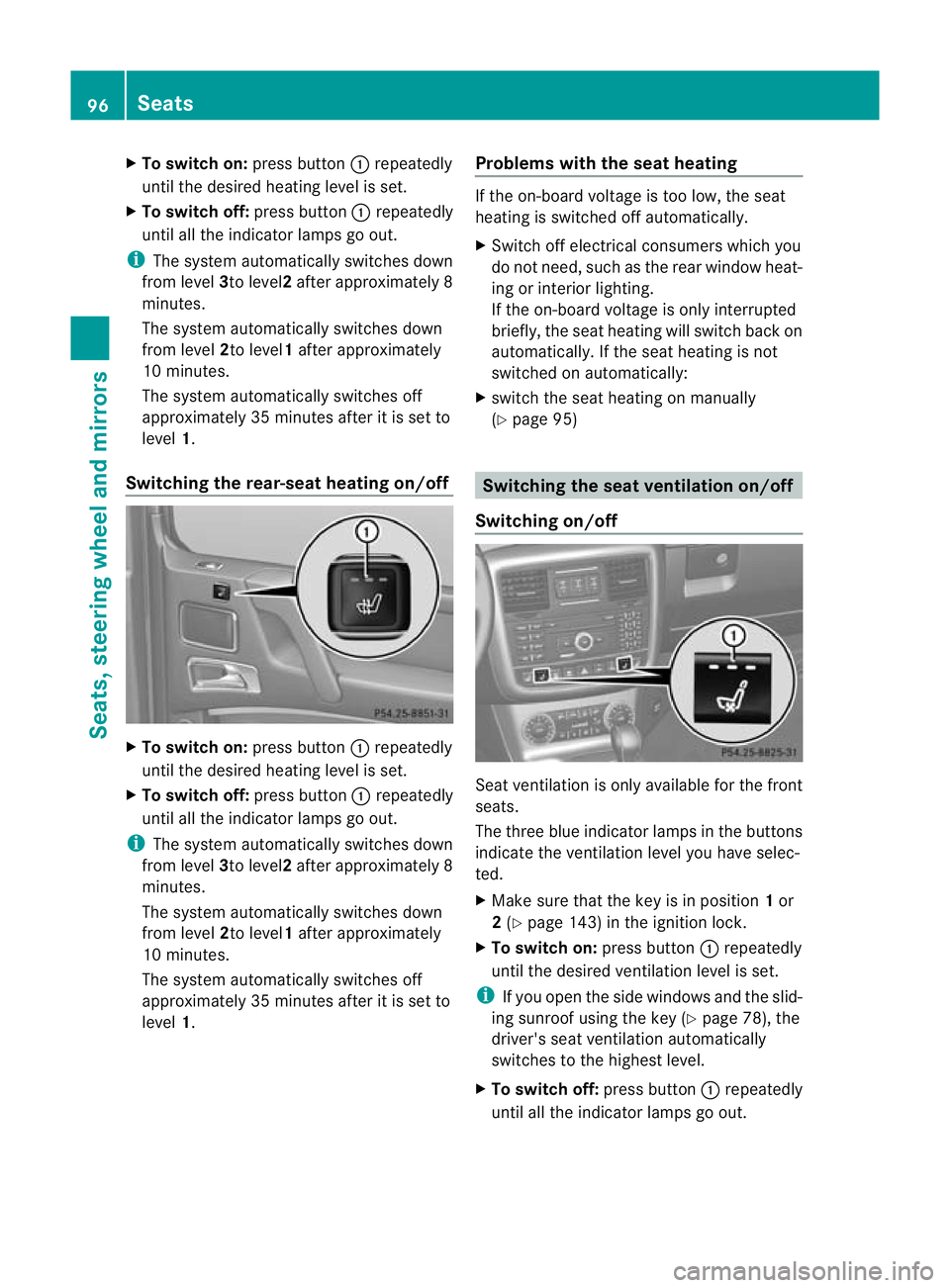 MERCEDES-BENZ G-CLASS SUV 2012  Owners Manual X
To switc hon:press button :repeatedly
until the desired heating level is set.
X To switch off: press button:repeatedly
until all the indicator lamps go out.
i The system automatically switches down
