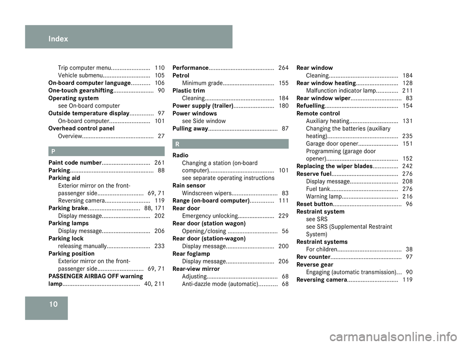 MERCEDES-BENZ G-CLASS SUV 2008 User Guide 10Trip computer menu.
......................110
Vehicle submenu. ........................... 105
On-board computer language ...........106
One-touch gearshifting........................ 90
Operating s