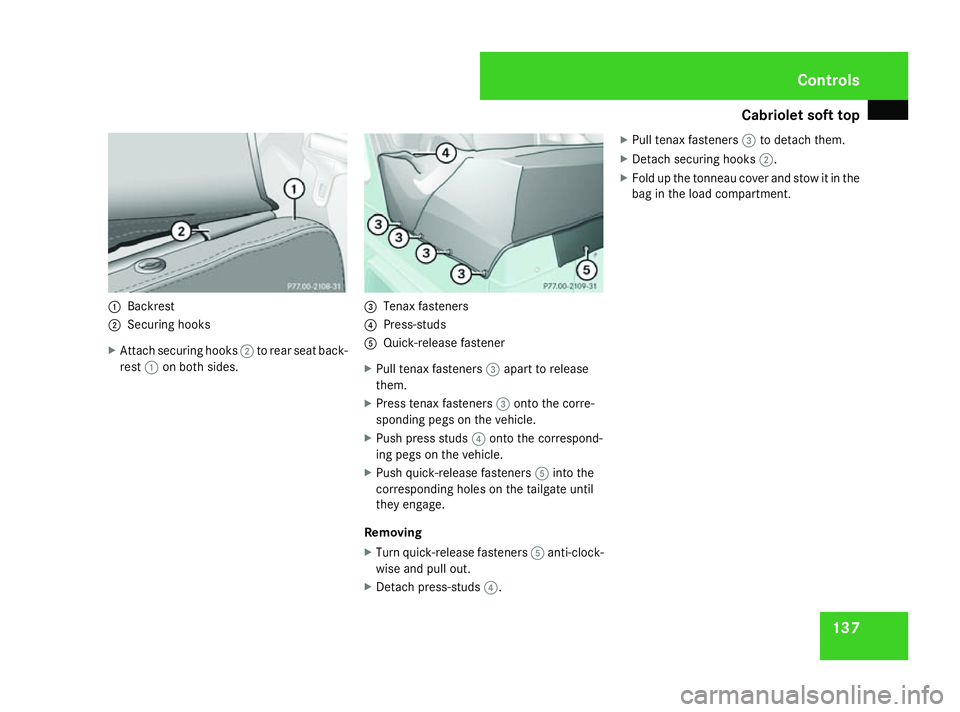 MERCEDES-BENZ G-CLASS SUV 2008  Owners Manual Cabriolet soft top
1371
Backrest
2 Securing hooks
X Attach securing hooks 2to rear seat back-
rest 1on both sides. 3
Tenax fasteners
4 Press-studs
5 Quick-release fastener
X Pull tenax fasteners 3apar