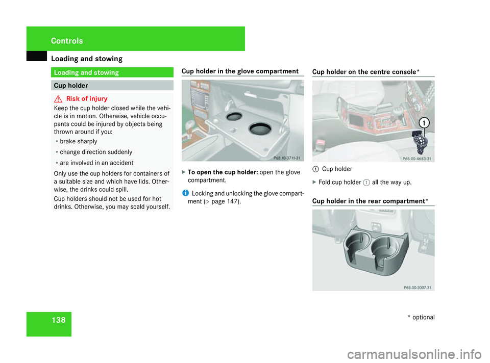 MERCEDES-BENZ G-CLASS SUV 2008 Owners Manual Loading and stowing
138 Loading and stowing
Cup holder
G
Risk of injury
Keep the cup holder closed while the vehi-
cle is in motion. Otherwise, vehicle occu-
pants could be injured by objects being
th MERCEDES-BENZ G-CLASS SUV 2008 Owners Manual Loading and stowing
138 Loading and stowing
Cup holder
G
Risk of injury
Keep the cup holder closed while the vehi-
cle is in motion. Otherwise, vehicle occu-
pants could be injured by objects being
th