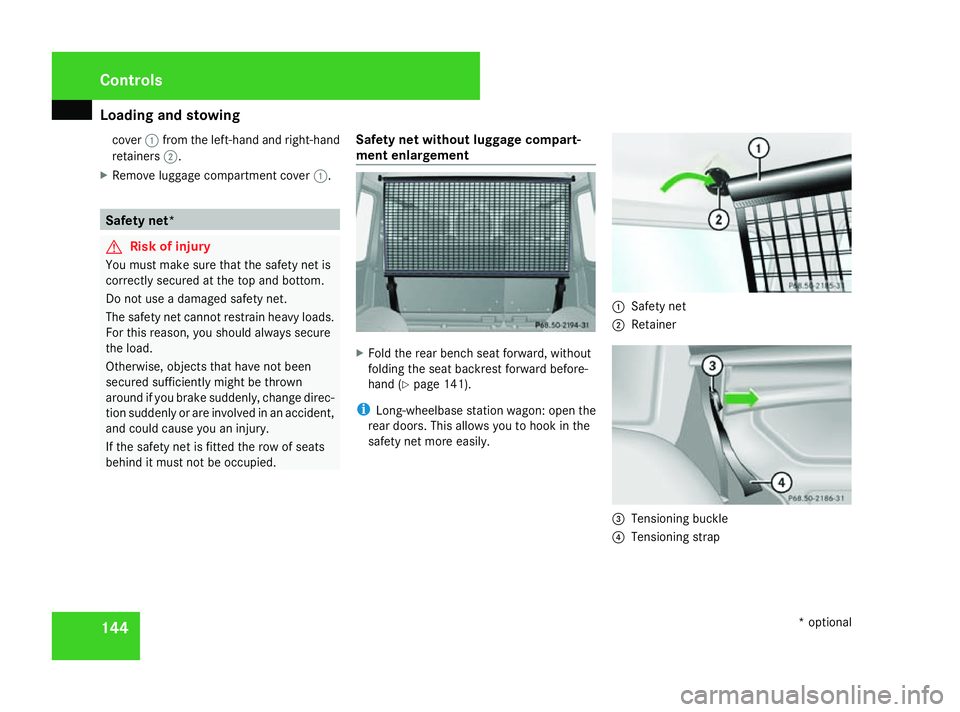 MERCEDES-BENZ G-CLASS SUV 2008 Owners Manual Loading and stowing
144cover
1from the left-hand and right-hand
retainers 2.
X Remove luggage compartment cover 1.Safety net*
G
Risk of injury
You must make sure that the safety net is
correctly secur MERCEDES-BENZ G-CLASS SUV 2008 Owners Manual Loading and stowing
144cover
1from the left-hand and right-hand
retainers 2.
X Remove luggage compartment cover 1.Safety net*
G
Risk of injury
You must make sure that the safety net is
correctly secur