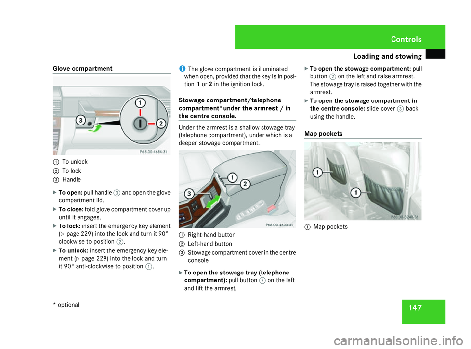 MERCEDES-BENZ G-CLASS SUV 2008 Owners Manual Loading and stowing
147
Glove compartment
1
To unlock
2 To lock
3 Handle
X To open: pull handle 3and open the glove
compartment lid.
X To close: fold glove compartment cover up
until it engages.
X To MERCEDES-BENZ G-CLASS SUV 2008 Owners Manual Loading and stowing
147
Glove compartment
1
To unlock
2 To lock
3 Handle
X To open: pull handle 3and open the glove
compartment lid.
X To close: fold glove compartment cover up
until it engages.
X To