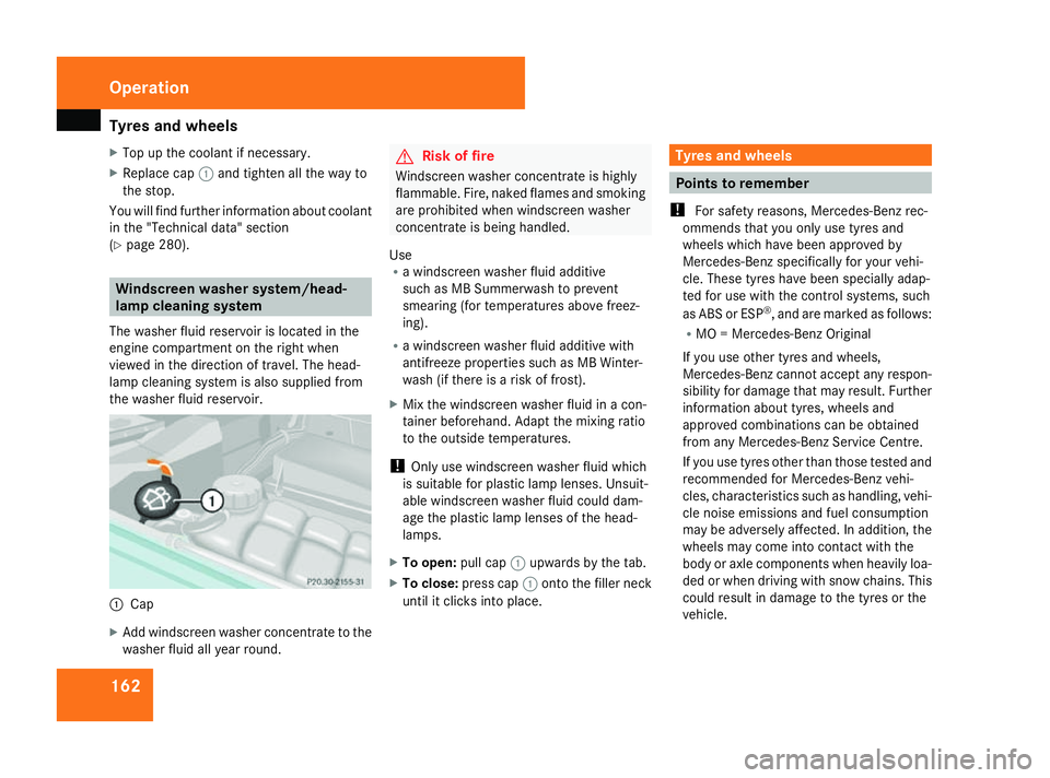 MERCEDES-BENZ G-CLASS SUV 2008  Owners Manual Tyres and wheels
162
X
Top up the coolant if necessary.
X Replace cap 1and tighten all the way to
the stop.
You will find further information about coolant
in the "Technical data" section
(Y p
