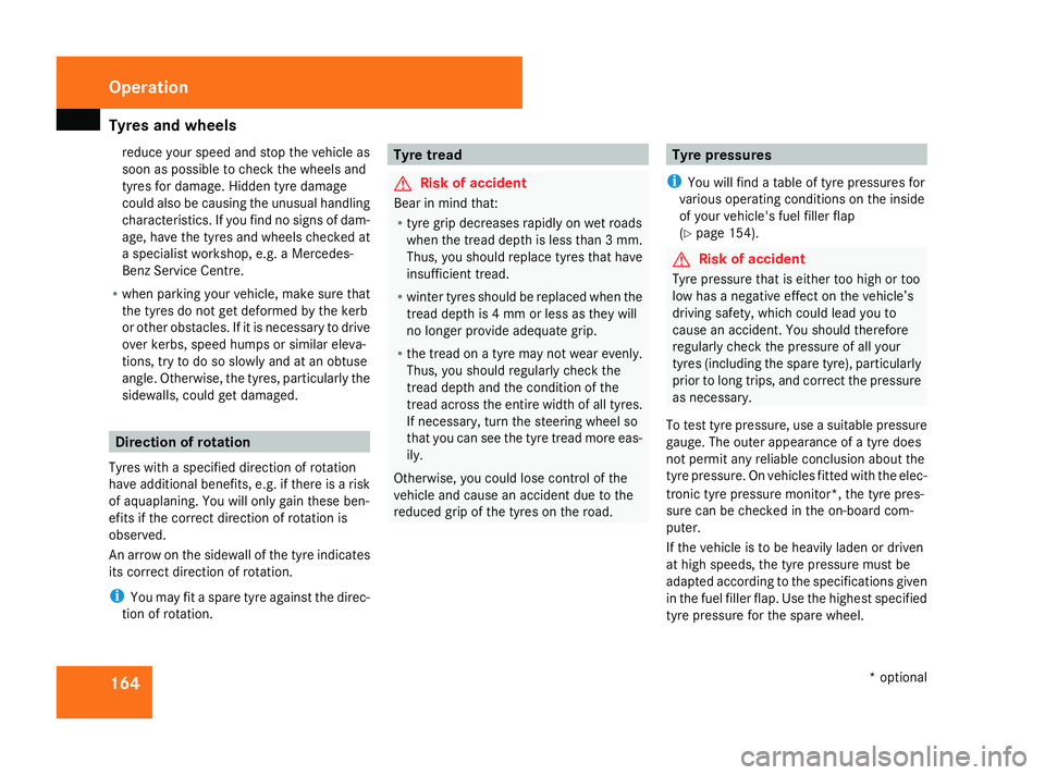 MERCEDES-BENZ G-CLASS SUV 2008  Owners Manual Tyres and wheels
164reduce your speed and stop the vehicle as
soon as possible to check the wheels and
tyres for damage. Hidden tyre damage
could also be causing the unusual handling
characteristics. 