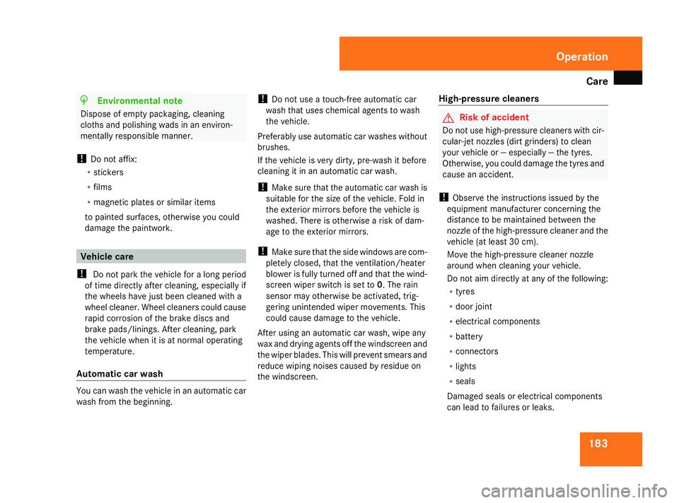 MERCEDES-BENZ G-CLASS SUV 2008 Owners Manual Care
183H
Environmental note
Dispose of empty packaging, cleaning
cloths and polishing wads in an environ-
mentally responsible manner.
! Do not affix:
R stickers
R films
R magnetic plates or similar MERCEDES-BENZ G-CLASS SUV 2008 Owners Manual Care
183H
Environmental note
Dispose of empty packaging, cleaning
cloths and polishing wads in an environ-
mentally responsible manner.
! Do not affix:
R stickers
R films
R magnetic plates or similar