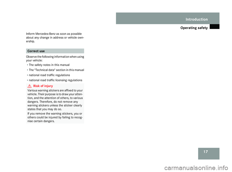 MERCEDES-BENZ G-CLASS SUV 2008 User Guide Operating safety
17
Inform Mercedes-Benz as soon as possible
about any change in address or vehicle own-
ership. Correct use
Observe the following information when using
your vehicle:
R The safety not
