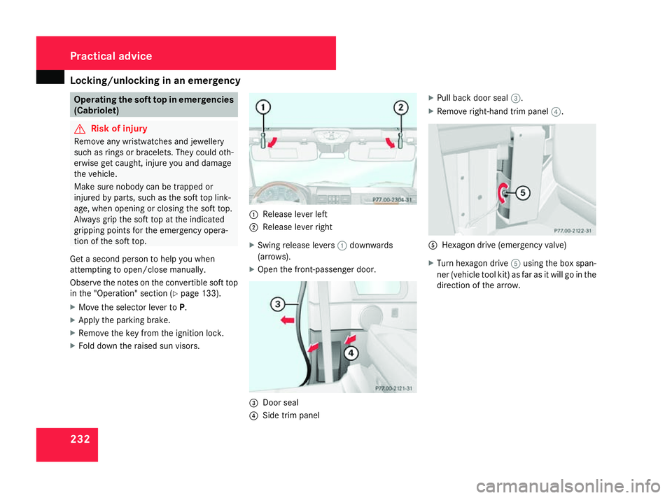 MERCEDES-BENZ G-CLASS SUV 2008 Owners Manual Locking/unlocking in an emergency
232 Operating the soft top in emergencies
(Cabriolet) G
Risk of injury
Remove any wristwatches and jewellery
such as rings or bracelets. They could oth-
erwise get ca MERCEDES-BENZ G-CLASS SUV 2008 Owners Manual Locking/unlocking in an emergency
232 Operating the soft top in emergencies
(Cabriolet) G
Risk of injury
Remove any wristwatches and jewellery
such as rings or bracelets. They could oth-
erwise get ca
