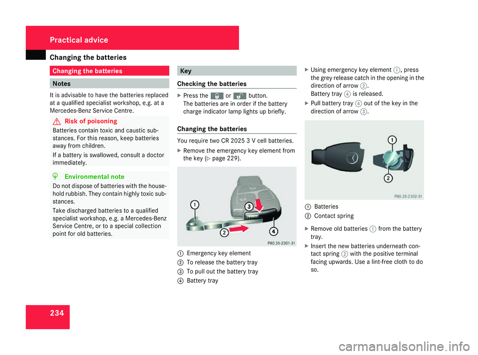 MERCEDES-BENZ G-CLASS SUV 2008 Owners Manual Changing the batteries
234 Changing the batteries
Notes
It is advisable to have the batteries replaced
at a qualified specialist workshop, e.g. at a
Mercedes-Benz Service Centre. G
Risk of poisoning
B MERCEDES-BENZ G-CLASS SUV 2008 Owners Manual Changing the batteries
234 Changing the batteries
Notes
It is advisable to have the batteries replaced
at a qualified specialist workshop, e.g. at a
Mercedes-Benz Service Centre. G
Risk of poisoning
B