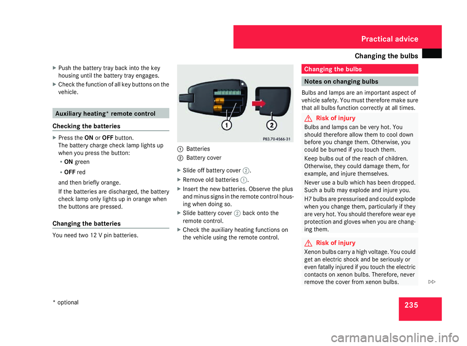 MERCEDES-BENZ G-CLASS SUV 2008 Owners Manual Changing the bulbs
235
X
Push the battery tray back into the key
housing until the battery tray engages.
X Check the function of all key buttons on the
vehicle. Auxiliary heating* remote control
Check MERCEDES-BENZ G-CLASS SUV 2008 Owners Manual Changing the bulbs
235
X
Push the battery tray back into the key
housing until the battery tray engages.
X Check the function of all key buttons on the
vehicle. Auxiliary heating* remote control
Check