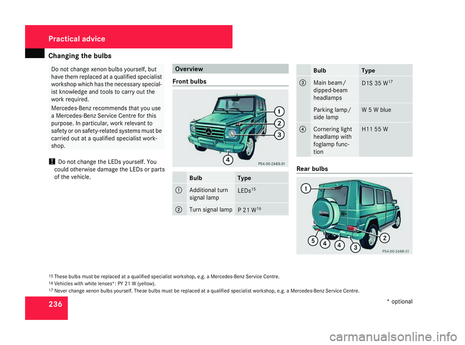 MERCEDES-BENZ G-CLASS SUV 2008 Owners Manual Changing the bulbs
236 Do not change xenon bulbs yourself, but
have them replaced at a qualified specialist
workshop which has the necessary special-
ist knowledge and tools to carry out the
work requ MERCEDES-BENZ G-CLASS SUV 2008 Owners Manual Changing the bulbs
236 Do not change xenon bulbs yourself, but
have them replaced at a qualified specialist
workshop which has the necessary special-
ist knowledge and tools to carry out the
work requ
