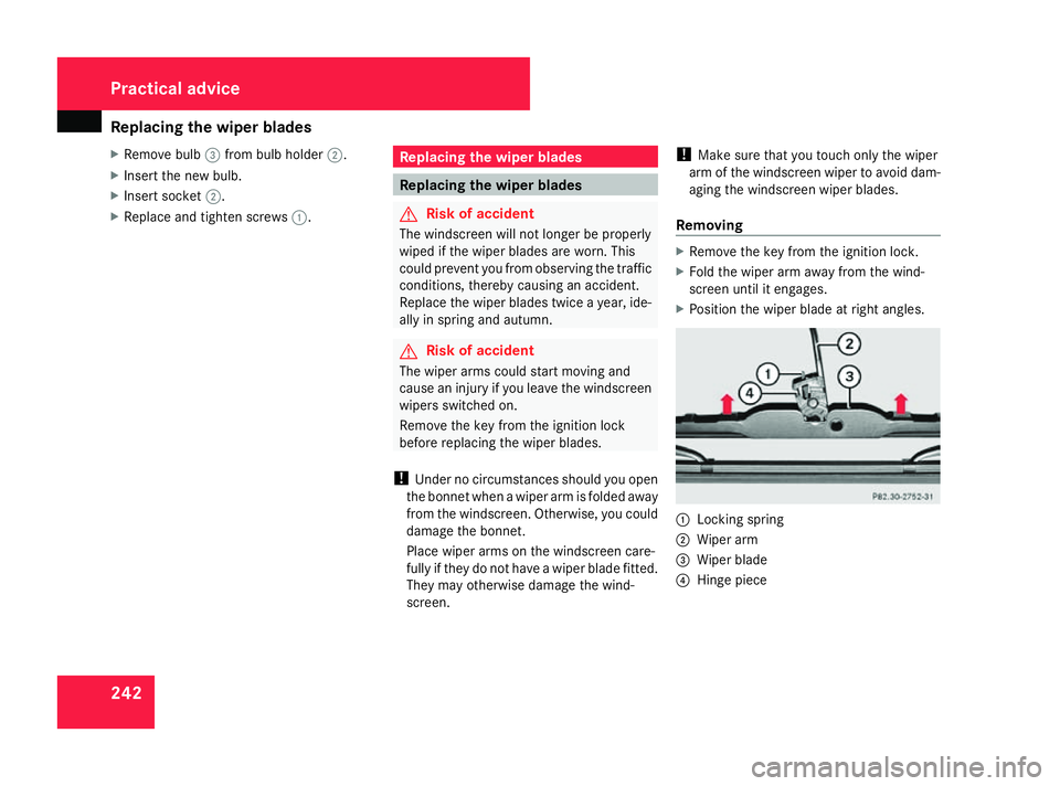 MERCEDES-BENZ G-CLASS SUV 2008 Owners Manual Replacing the wiper blades
242
X
Remove bulb 3from bulb holder 2.
X Insert the new bulb.
X Insert socket 2.
X Replace and tighten screws 1. Replacing the wiper blades
Replacing the wiper blades
G
Risk MERCEDES-BENZ G-CLASS SUV 2008 Owners Manual Replacing the wiper blades
242
X
Remove bulb 3from bulb holder 2.
X Insert the new bulb.
X Insert socket 2.
X Replace and tighten screws 1. Replacing the wiper blades
Replacing the wiper blades
G
Risk