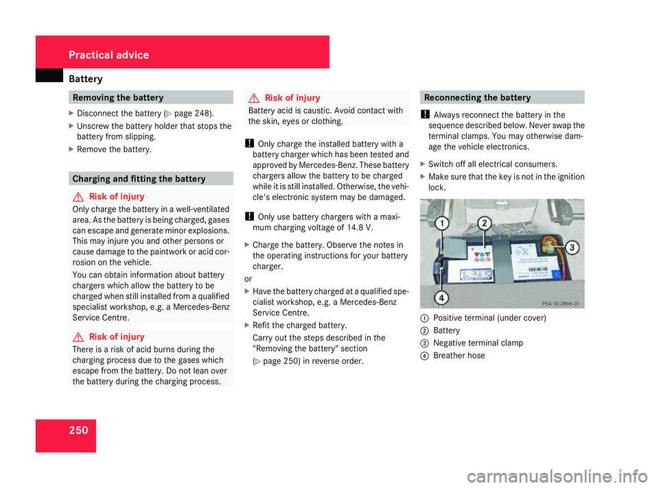 MERCEDES-BENZ G-CLASS SUV 2008 Owners Manual Battery
250 Removing the battery
X Disconnect the battery ( Ypage 248).
X Unscrew the battery holder that stops the
battery from slipping.
X Remove the battery. Charging and fitting the battery
G
Risk MERCEDES-BENZ G-CLASS SUV 2008 Owners Manual Battery
250 Removing the battery
X Disconnect the battery ( Ypage 248).
X Unscrew the battery holder that stops the
battery from slipping.
X Remove the battery. Charging and fitting the battery
G
Risk