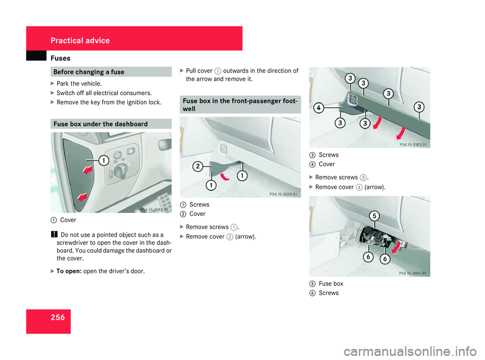 MERCEDES-BENZ G-CLASS SUV 2008 Owners Manual Fuses
256 Before changing a fuse
X Park the vehicle.
X Switch off all electrical consumers.
X Remove the key from the ignition lock. Fuse box under the dashboard
1
Cover
! Do not use a pointed object MERCEDES-BENZ G-CLASS SUV 2008 Owners Manual Fuses
256 Before changing a fuse
X Park the vehicle.
X Switch off all electrical consumers.
X Remove the key from the ignition lock. Fuse box under the dashboard
1
Cover
! Do not use a pointed object