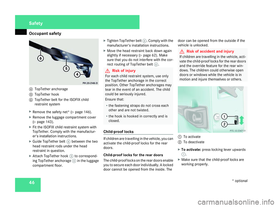 MERCEDES-BENZ G-CLASS SUV 2008 Service Manual Occupant safety
464
TopTether anchorage
5 TopTether hook
6 TopTether belt for the ISOFIX child
restraint system
X Remove the safety net* (Y page 146).
X Remove the luggage compartment cover
(Y page 14 MERCEDES-BENZ G-CLASS SUV 2008 Service Manual Occupant safety
464
TopTether anchorage
5 TopTether hook
6 TopTether belt for the ISOFIX child
restraint system
X Remove the safety net* (Y page 146).
X Remove the luggage compartment cover
(Y page 14