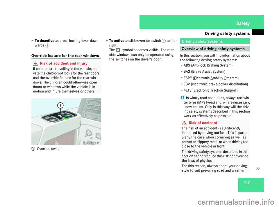 MERCEDES-BENZ G-CLASS SUV 2008 Service Manual Driving safety sys
tems 47
X
To deactivate: press locking lever down-
wards 2.
Override feature for the rear windows G
Risk of accident and injury
If children are travelling in the vehicle, acti-
vate MERCEDES-BENZ G-CLASS SUV 2008 Service Manual Driving safety sys
tems 47
X
To deactivate: press locking lever down-
wards 2.
Override feature for the rear windows G
Risk of accident and injury
If children are travelling in the vehicle, acti-
vate