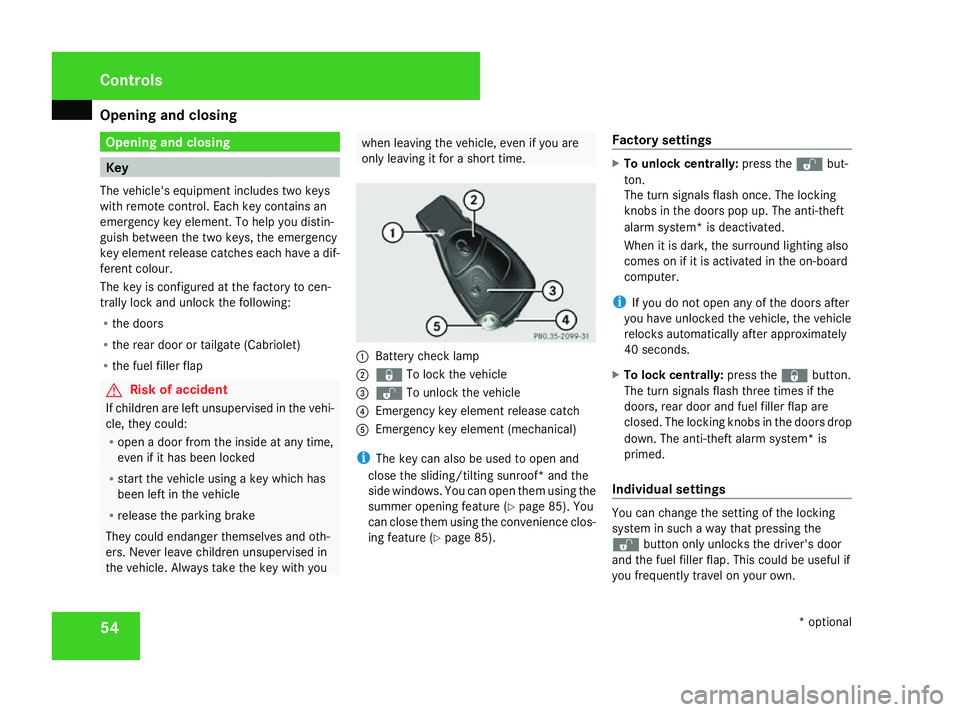 MERCEDES-BENZ G-CLASS SUV 2008 Workshop Manual Opening and closing
54 Opening and closing
Key
The vehicle's equipment includes two keys
with remote control. Each key contains an
emergency key element. To help you distin-
guish between the two 