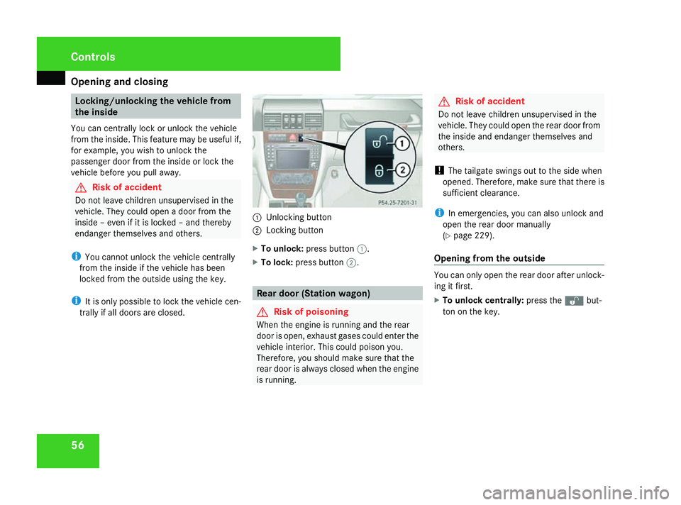 MERCEDES-BENZ G-CLASS SUV 2008 Workshop Manual Opening and closing
56 Locking/unlocking the vehicle from
the inside
You can centrally lock or unlock the vehicle
from the inside. This feature may be useful if,
for example, you wish to unlock the
pa