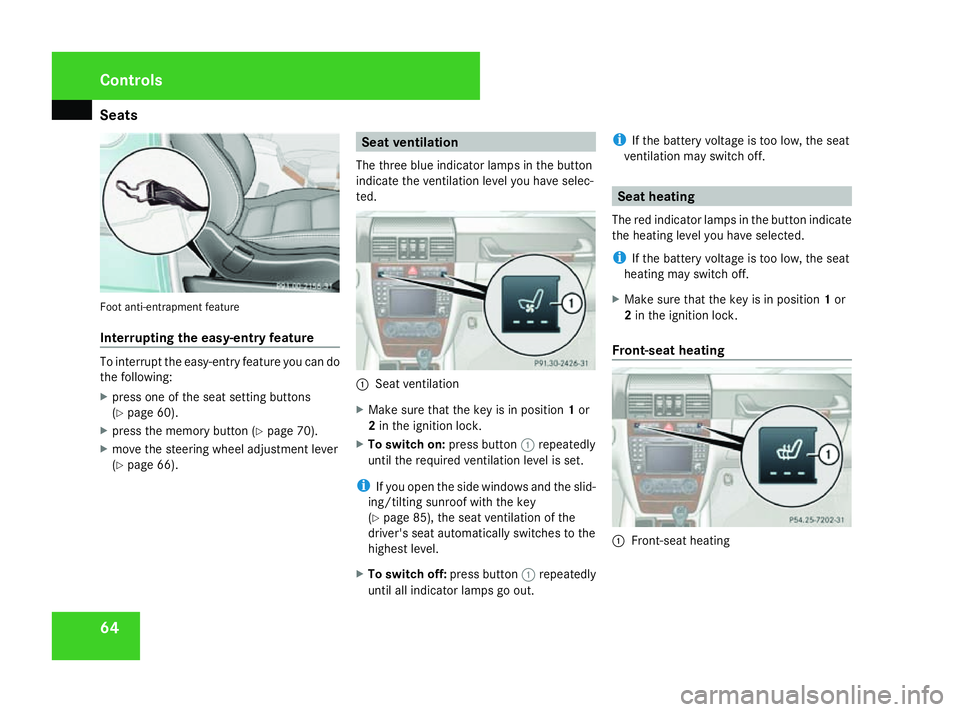 MERCEDES-BENZ G-CLASS SUV 2008 Repair Manual Seats
64Foot anti-entrapment feature
Interrupting the easy-entry feature
To interrupt the easy-entry feature you can do
the following:
X press one of the seat setting buttons
(Y page 60).
X press the MERCEDES-BENZ G-CLASS SUV 2008 Repair Manual Seats
64Foot anti-entrapment feature
Interrupting the easy-entry feature
To interrupt the easy-entry feature you can do
the following:
X press one of the seat setting buttons
(Y page 60).
X press the