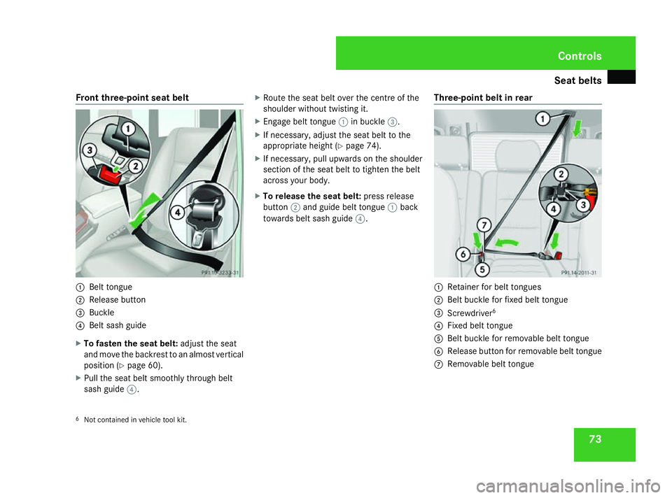 MERCEDES-BENZ G-CLASS SUV 2008 Manual PDF Seat belts
73
Front three-point seat belt
1
Belt tongue
2 Release button
3 Buckle
4 Belt sash guide
X To fasten the seat belt: adjust the seat
and move the backrest to an almost vertical
position (Y p