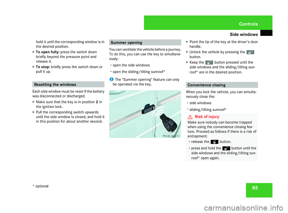 MERCEDES-BENZ G-CLASS SUV 2008 Manual Online Side windows
85
hold it until the corresponding window is in
the desired position.
X To open fully: press the switch down
briefly beyond the pressure point and
release it.
X To stop: briefly press the